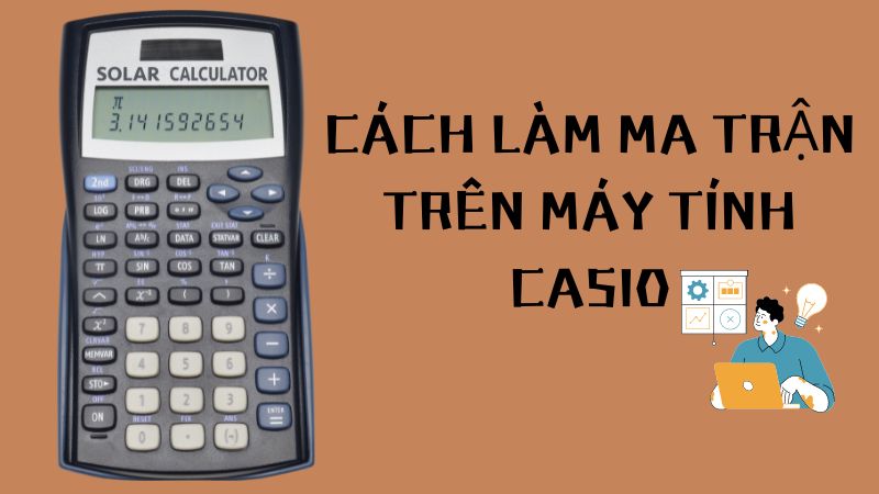 Bí kíp Cách Làm Ma Trận Trên Máy Tính Casio Chính Xác