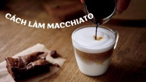 Học Cách Làm Macchiato Từ A Đến Z – Dễ Dàng Hơn Bạn Tưởng!