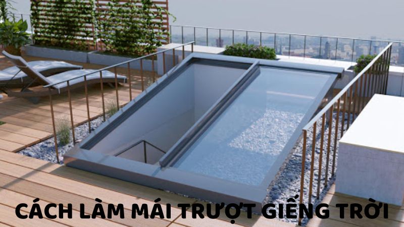 Cách Làm Mái Trượt Giếng Trời Phù Hợp Với Mọi Công Trình