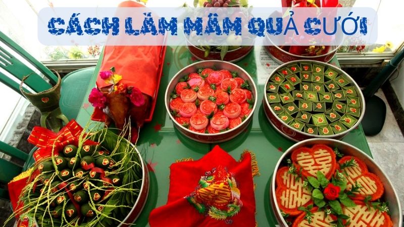 Cách Làm Mâm Quả Cưới Đúng Phong Tục Truyền Thống Việt Nam