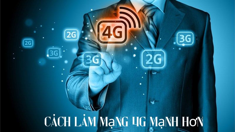 6 Cách Làm Mạng 4G Mạnh Hơn Trên Điện Thoại