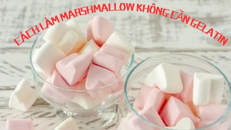 Cách Làm Marshmallow Không Cần Gelatin